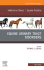 Equine Urinary Tract Disorders, An Issue of Veterinary Clinics of North America: Equine Practice, E-Book: Equine Urinary Tract Disorders, An Issue of Veterinary Clinics of North America: Equine Practice, E-Book