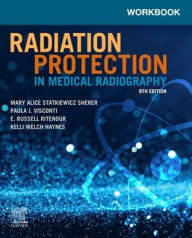 Title: Workbook for Radiation Protection in Medical Radiography, Author: Mary Alice Statkiewicz Sherer AS