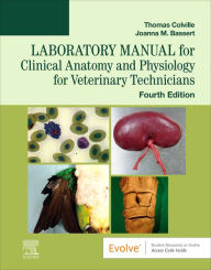 Title: Laboratory Manual for Clinical Anatomy and Physiology for Veterinary Technicians - E-Book: Laboratory Manual for Clinical Anatomy and Physiology for Veterinary Technicians - E-Book, Author: Thomas P. Colville DVM
