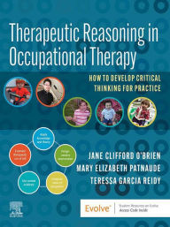 Title: Therapeutic Reasoning in Occupational Therapy - E-Book: Therapeutic Reasoning in Occupational Therapy - E-Book, Author: Jane Clifford O'Brien PHD