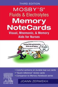 Title: Mosby's® Fluids & Electrolytes Memory NoteCards: Visual, Mnemonic, and Memory Aids for Nurses, Author: JoAnn Zerwekh EdD
