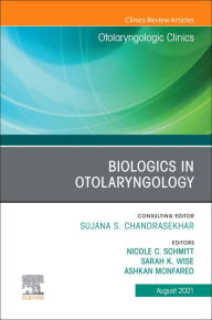 Title: Biologics in Otolaryngology, An Issue of Otolaryngologic Clinics of North America, E-Book: Biologics in Otolaryngology, An Issue of Otolaryngologic Clinics of North America, E-Book, Author: Sarah K. Wise MD