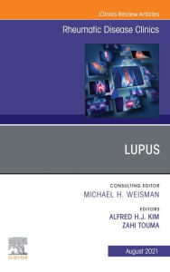 Title: Lupus, An Issue of Rheumatic Disease Clinics of North America, E-Book: Lupus, An Issue of Rheumatic Disease Clinics of North America, E-Book, Author: Zahi Touma MD