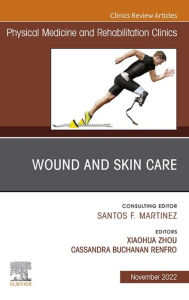 Title: Wound and Skin Care (currently says Would), An Issue of Physical Medicine and Rehabilitation Clinics of North America, E-Book: Wound and Skin Care (currently says Would), An Issue of Physical Medicine and Rehabilitation Clinics of North America, E-Book, Author: Xiaohua Zhou MD