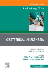 Title: Obstetrical Anesthesia, An Issue of Anesthesiology Clinics, Author: May C. M. Pian-Smith MD