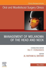 Title: Management of Melanoma of the Head and Neck, An Issue of Oral and Maxillofacial Surgery Clinics of North America, E-Book: Management of Melanoma of the Head and Neck, An Issue of Oral and Maxillofacial Surgery Clinics of North America, E-Book, Author: Al Haitham Al Shetawi MD