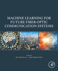 Title: Machine Learning for Future Fiber-Optic Communication Systems, Author: Alan Pak Tao Lau
