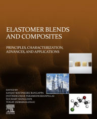 Title: Elastomer Blends and Composites: Principles, Characterization, Advances, and Applications, Author: Sanjay Mavinkere Rangappa