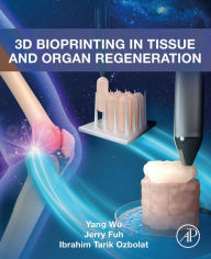 Title: 3D Bioprinting in Tissue and Organ Regeneration, Author: Yang Wu