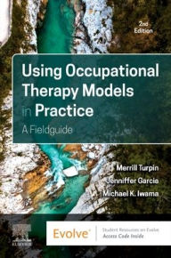 Title: Using Occupational Therapy Models in Practice: A Fieldguide, Author: Merrill June Turpin PhD Grad Dip Counsel B Occ Thy