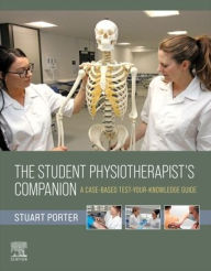 Title: The Student Physiotherapist's Companion: A Case-Based Test-Your-Knowledge Guide, Author: Stuart Porter