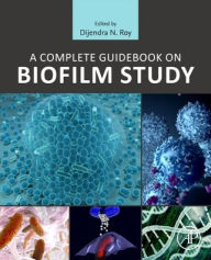 Title: A Complete Guidebook on Biofilm Study, Author: Dijendra N. Roy