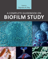 Title: A Complete Guidebook on Biofilm Study, Author: Dijendra N. Roy