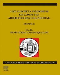 Title: 31st European Symposium on Computer Aided Process Engineering: ESCAPE-31, Author: Metin Türkay
