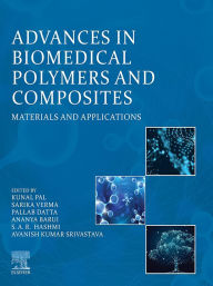Title: Advances in Biomedical Polymers and Composites: Materials and Applications, Author: Kunal Pal