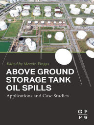 Title: Above Ground Storage Tank Oil Spills: Applications and Case Studies, Author: Merv Fingas