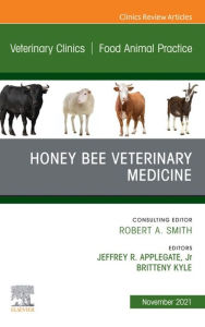 Title: Honey Bee Veterinary Medicine, An Issue of Veterinary Clinics of North America: Food Animal Practice , E-Book: Honey Bee Veterinary Medicine, An Issue of Veterinary Clinics of North America: Food Animal Practice , E-Book, Author: Jeffrey R. Applegate Jr. DVM