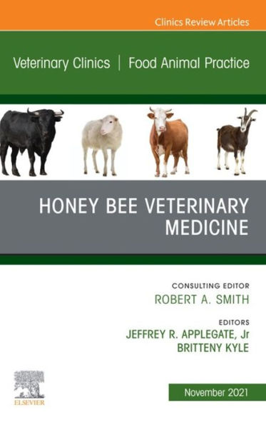 Honey Bee Veterinary Medicine, An Issue of Veterinary Clinics of North America: Food Animal Practice , E-Book: Honey Bee Veterinary Medicine, An Issue of Veterinary Clinics of North America: Food Animal Practice , E-Book