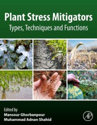 Title: Plant Stress Mitigators: Types, Techniques and Functions, Author: Mansour Ghorbanpour Ph.D.