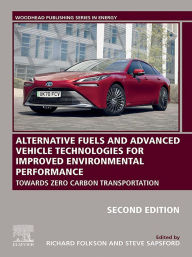 Title: Alternative Fuels and Advanced Vehicle Technologies for Improved Environmental Performance: Towards Zero Carbon Transportation, Author: Richard Folkson