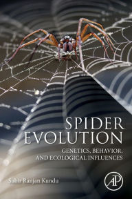 Title: Spider Evolution: Genetics, Behavior, and Ecological Influences, Author: Subir Ranjan Kundu PhD