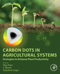 Title: Carbon Dots in Agricultural Systems: Strategies to Enhance Plant Productivity, Author: Raju Khan
