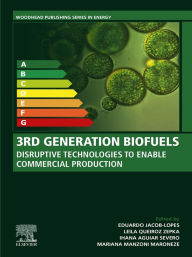 Title: 3rd Generation Biofuels: Disruptive Technologies to Enable Commercial Production, Author: Eduardo Jacob-Lopes