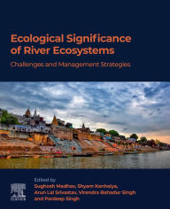 Title: Ecological Significance of River Ecosystems: Challenges and Management Strategies, Author: Sughosh Madhav PhD