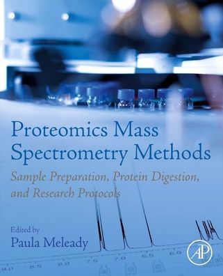 Proteomics Mass Spectrometry Methods: Sample Preparation, Protein ...