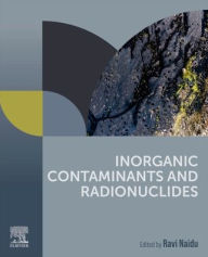 Title: Inorganic Contaminants and Radionuclides, Author: Ravi Naidu