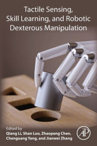Title: Tactile Sensing, Skill Learning, and Robotic Dexterous Manipulation, Author: Qiang Li