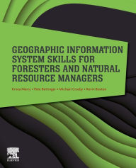 Title: Geographic Information System Skills for Foresters and Natural Resource Managers, Author: Krista Merry