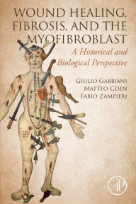 Title: Wound Healing, Fibrosis, and the Myofibroblast: A Historical and Biological Perspective, Author: Giulio Gabbiani