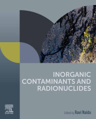Title: Inorganic Contaminants and Radionuclides, Author: Ravi Naidu