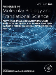 Title: Advances in Aggregation Induced Emission Materials in Biosensing and Imaging for Biomedical Applications - Part A, Author: Rajesh S. Bhosale
