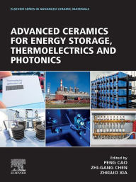 Title: Advanced Ceramics for Energy Storage, Thermoelectrics and Photonics, Author: Peng Cao