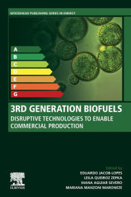 Title: 3rd Generation Biofuels: Disruptive Technologies to Enable Commercial Production, Author: Eduardo Jacob-Lopes