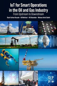 Title: IoT for Smart Operations in the Oil and Gas Industry: From Upstream to Downstream, Author: Razin Farhan Hussain
