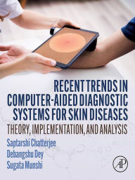 Title: Recent Trends in Computer-aided Diagnostic Systems for Skin Diseases: Theory, Implementation, and Analysis, Author: Saptarshi Chatterjee