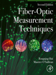 Title: Fiber-Optic Measurement Techniques, Author: Rongqing Hui Ph.D.