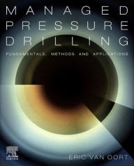Title: Managed Pressure Drilling: Fundamentals, Methods and Applications, Author: Eric van Oort
