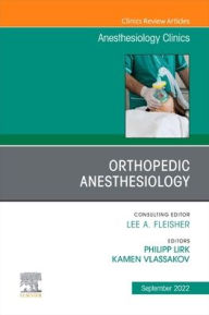 Title: Orthopedic Anesthesiology, An Issue of Anesthesiology Clinics, Author: Kamen Vlassakov MD