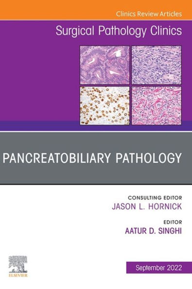 Pancreatobiliary Pathology, An Issue of Surgical Pathology Clinics, E-Book: Pancreatobiliary Pathology, An Issue of Surgical Pathology Clinics, E-Book
