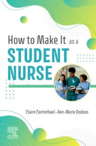 Title: How to Make It As A Student Nurse, Author: Claire Carmichael