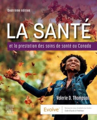 Title: La Santé et la Prestation des Soins de Santé au Canada, Author: Valerie D. Thompson RN