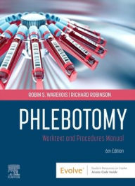 Title: Phlebotomy: Worktext and Procedures Manual, Author: Robin S. Warekois MT(ASCP)