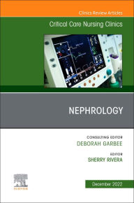 Title: Nephrology, An Issue of Critical Care Nursing Clinics of North America, E-Book: Nephrology, An Issue of Critical Care Nursing Clinics of North America, E-Book, Author: Sherry Rivera DNP