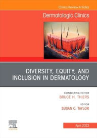 Title: Diversity, Equity, and Inclusion in Dermatology, An Issue of Dermatologic Clinics, Author: Susan C. Taylor MD