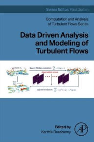 Title: Data Driven Analysis and Modeling of Turbulent Flows, Author: Karthik Duraisamy
