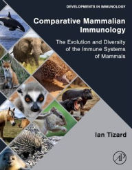 Title: Comparative Mammalian Immunology: The Evolution and Diversity of the Immune Systems of Mammals, Author: Ian R Tizard BVMS
